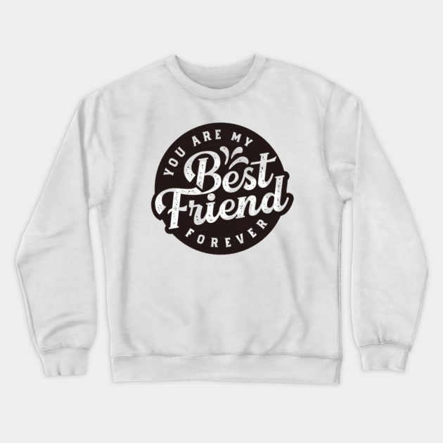 Your are my best friend Crewneck Sweatshirt by Flower Queen
